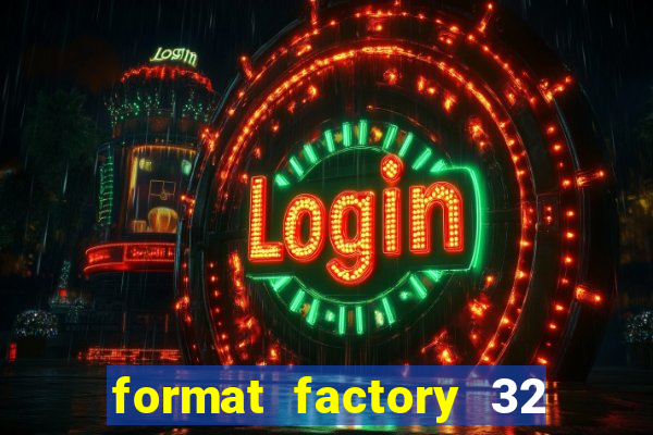 format factory 32 bits windows 7